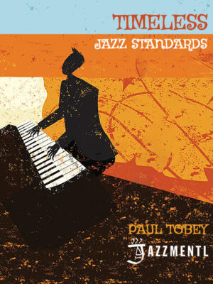 Timeless Jazz Standards (Paul Tobey Transcriptions) Music Book